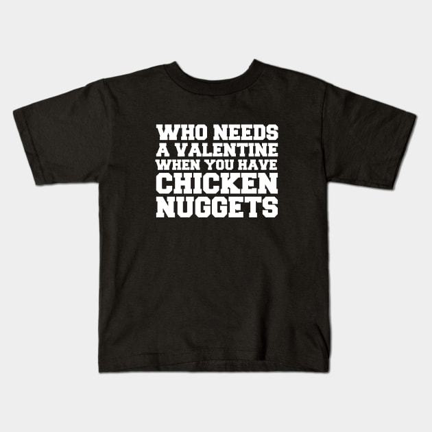 Who Needs A Valentine When You Have Chicken Nuggets Kids T-Shirt by LunaMay